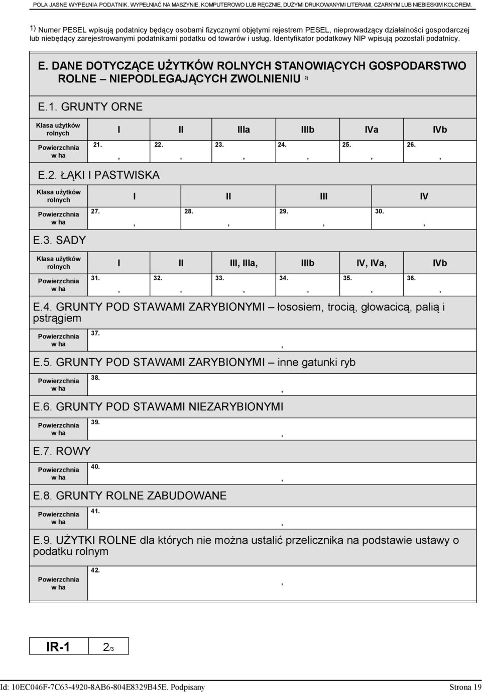 Identyfikator podatkowy NIP wpisują pozostali podatnicy. E. DANE DOTYCZĄCE UŻYTKÓW ROLNYCH STANOWIĄCYCH GOSPODARSTWO ROLNE NIEPODLEGAJĄCYCH ZWOLNIENIU 2) E.1.