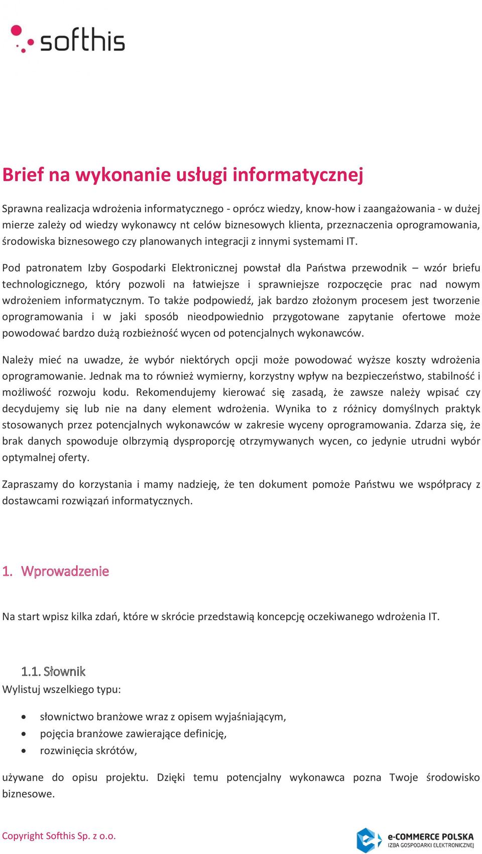 Pod patronatem Izby Gospodarki Elektronicznej powstał dla Państwa przewodnik wzór briefu technologicznego, który pozwoli na łatwiejsze i sprawniejsze rozpoczęcie prac nad nowym wdrożeniem