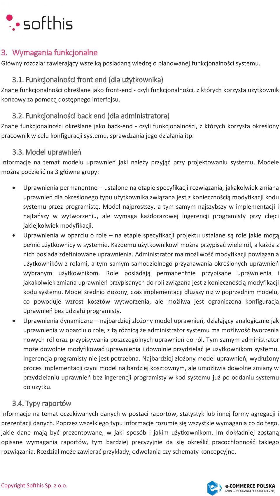 Funkcjonalności back end (dla administratora) Znane funkcjonalności określane jako back-end - czyli funkcjonalności, z których korzysta określony pracownik w celu konfiguracji systemu, sprawdzania