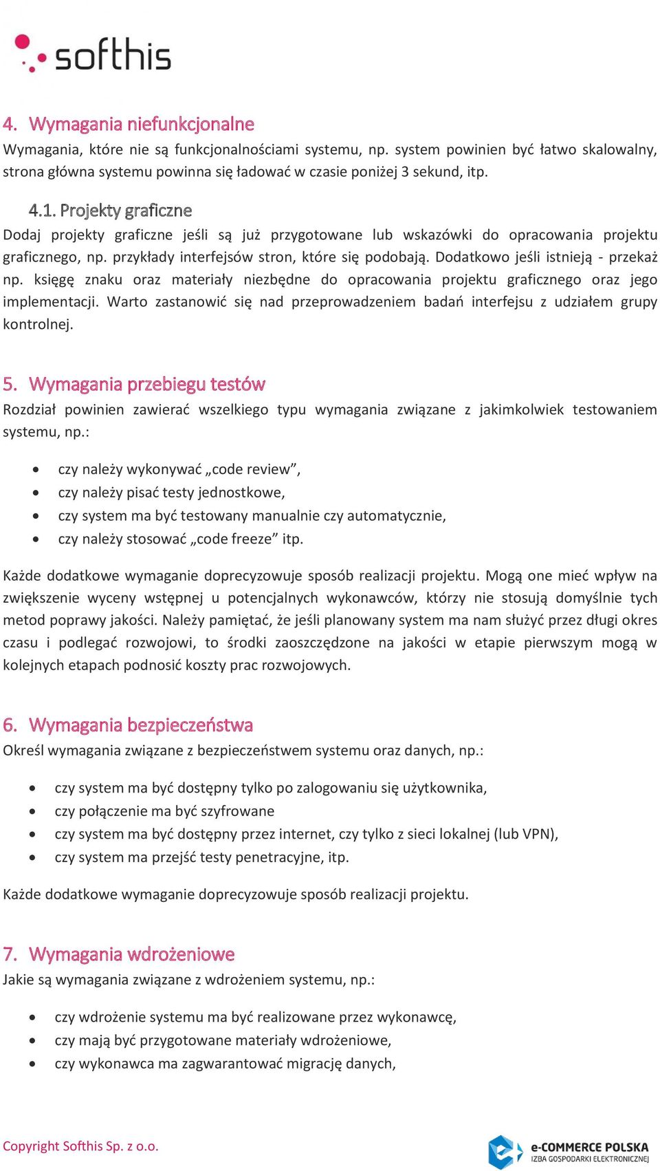 Dodatkowo jeśli istnieją - przekaż np. księgę znaku oraz materiały niezbędne do opracowania projektu graficznego oraz jego implementacji.