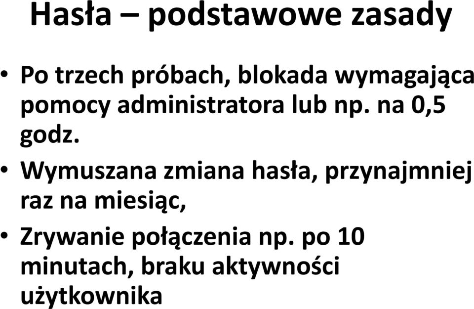 Wymuszana zmiana hasła, przynajmniej raz na miesiąc,