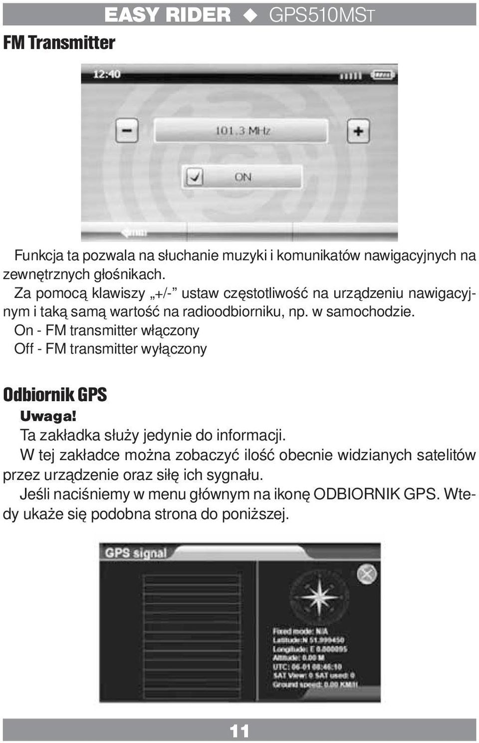 On - FM transmitter włączony Off - FM transmitter wyłączony Odbiornik GPS Uwaga! Ta zakładka służy jedynie do informacji.