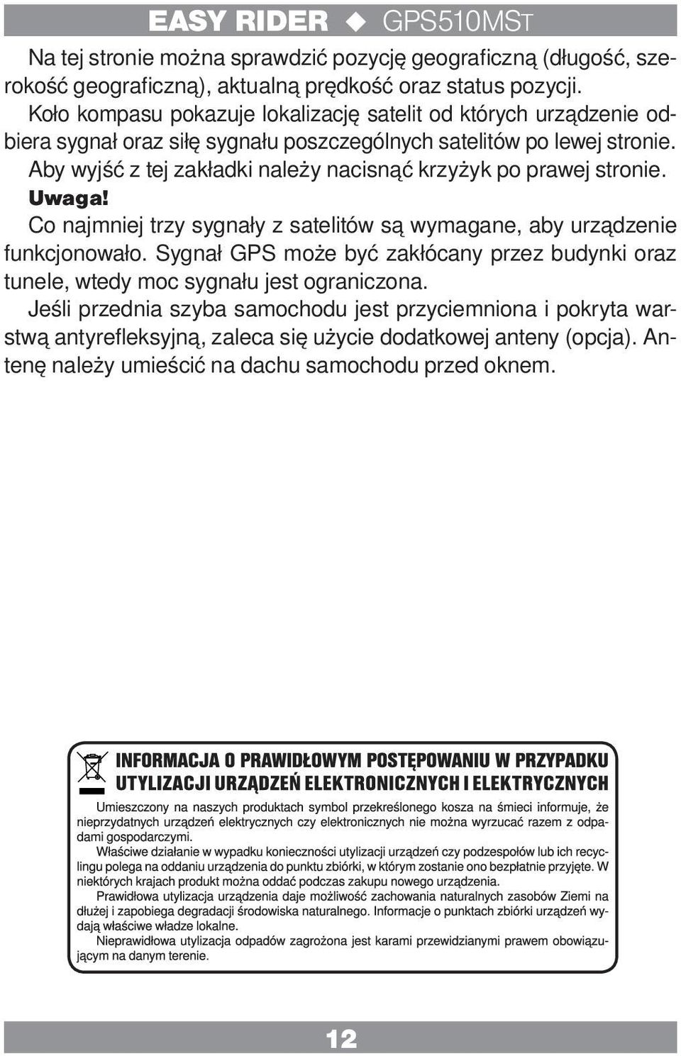 Aby wyjść z tej zakładki należy nacisnąć krzyżyk po prawej stronie. Uwaga! Co najmniej trzy sygnały z satelitów są wymagane, aby urządzenie funkcjonowało.