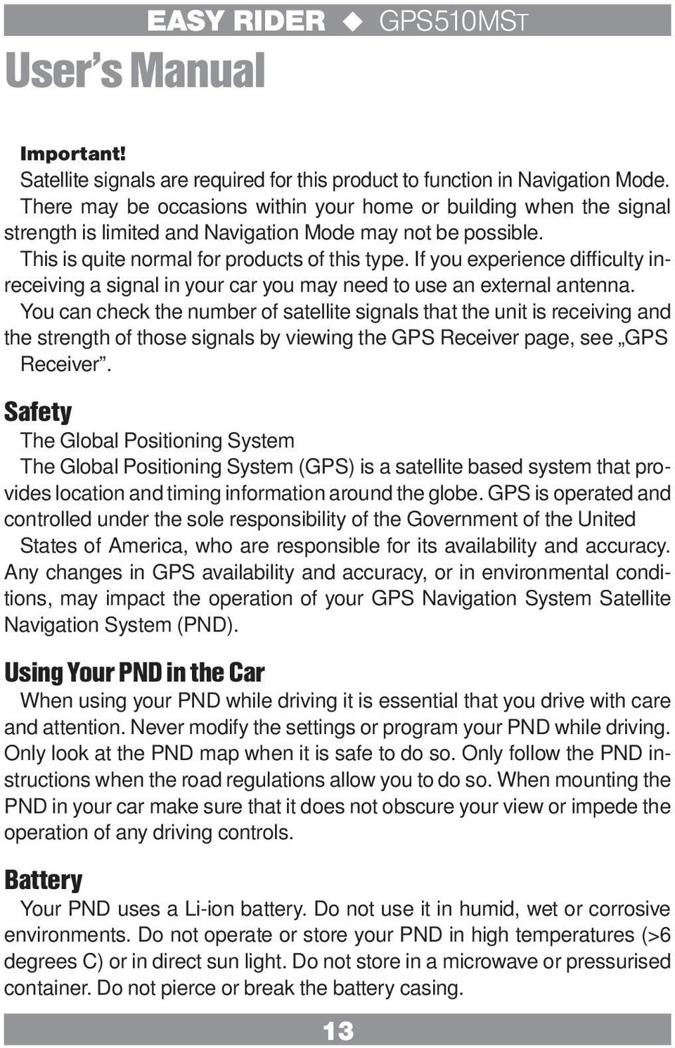 If you experience difficulty inreceiving a signal in your car you may need to use an external antenna.