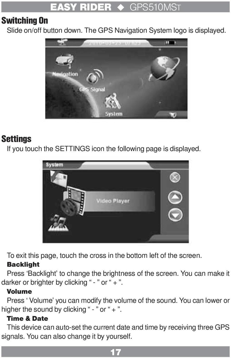 Backlight Press Backlight to change the brightness of the screen. You can make it darker or brighter by clicking - or +.