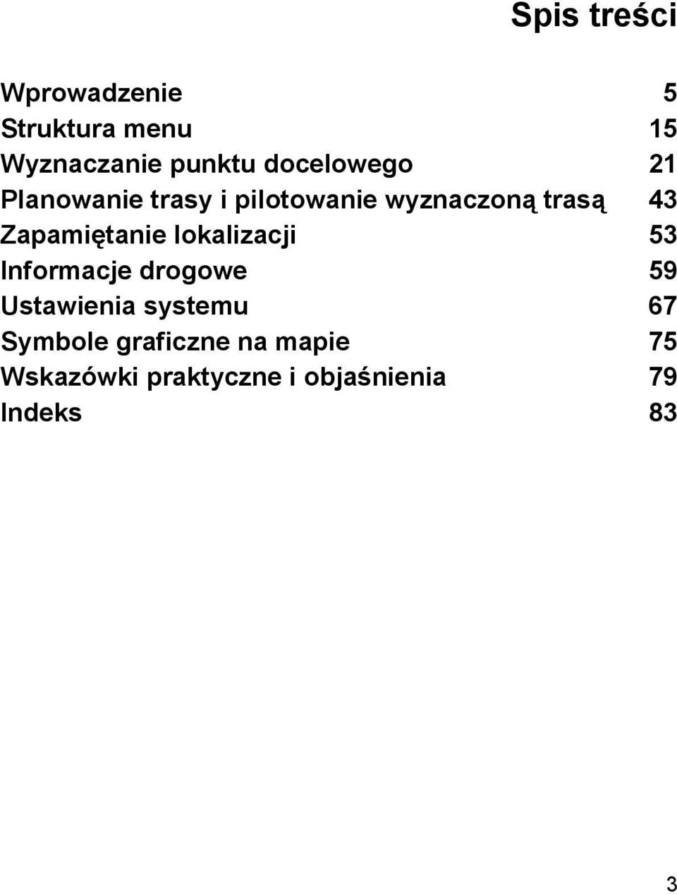 Zapamiętanie lokalizacji 53 Informacje drogowe 59 Ustawienia systemu