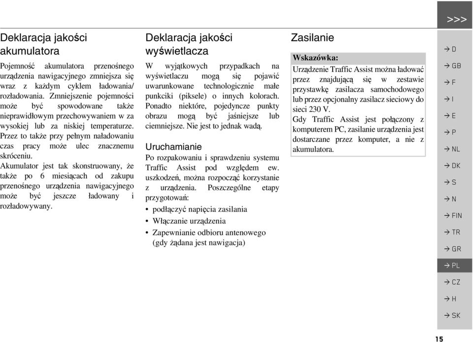 Przez to także przy pełnym naładowaniu czas pracy może ulec znacznemu skróceniu.