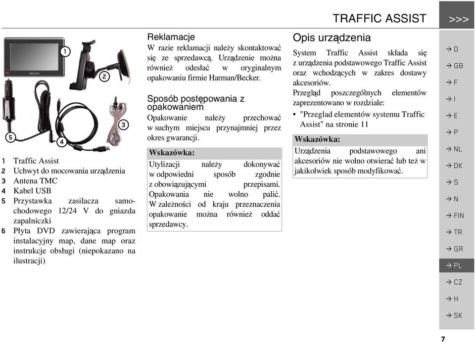 Urządzenie można również odesłać w oryginalnym opakowaniu firmie Harman/Becker. Sposób postępowania z opakowaniem Opakowanie należy przechować w suchym miejscu przynajmniej przez okres gwarancji.