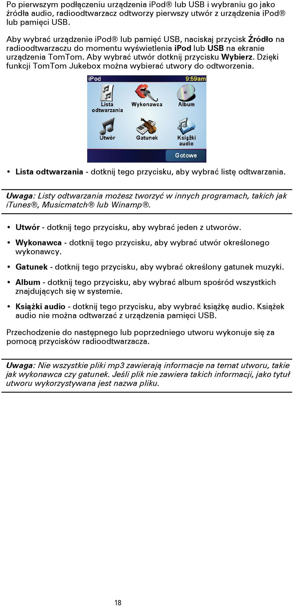 Dzięki funkcji TomTom Jukebox można wybierać utwory do odtworzenia. Lista odtwarzania - dotknij tego przycisku, aby wybrać listę odtwarzania.