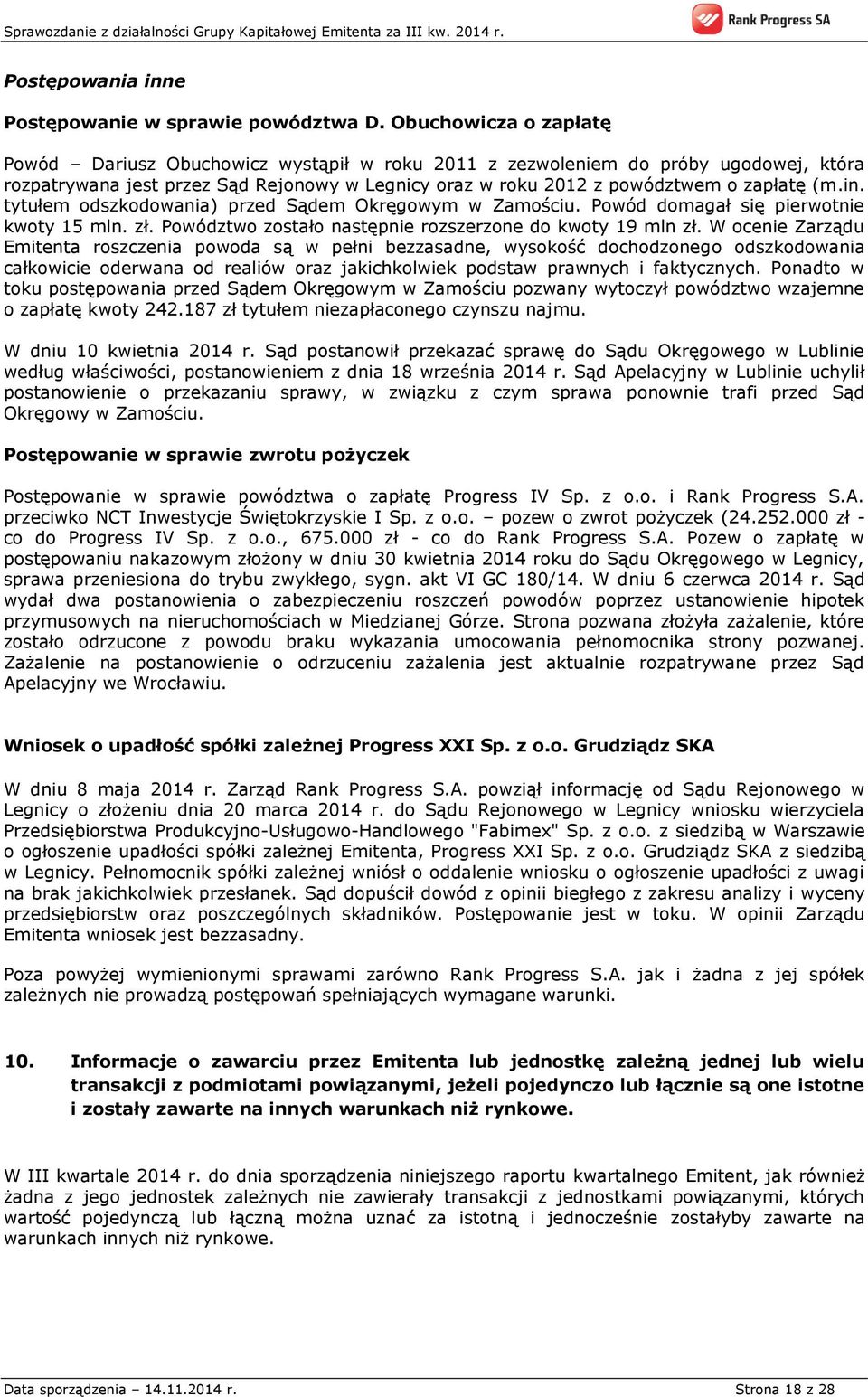 tytułem odszkodowania) przed Sądem Okręgowym w Zamościu. Powód domagał się pierwotnie kwoty 15 mln. zł. Powództwo zostało następnie rozszerzone do kwoty 19 mln zł.