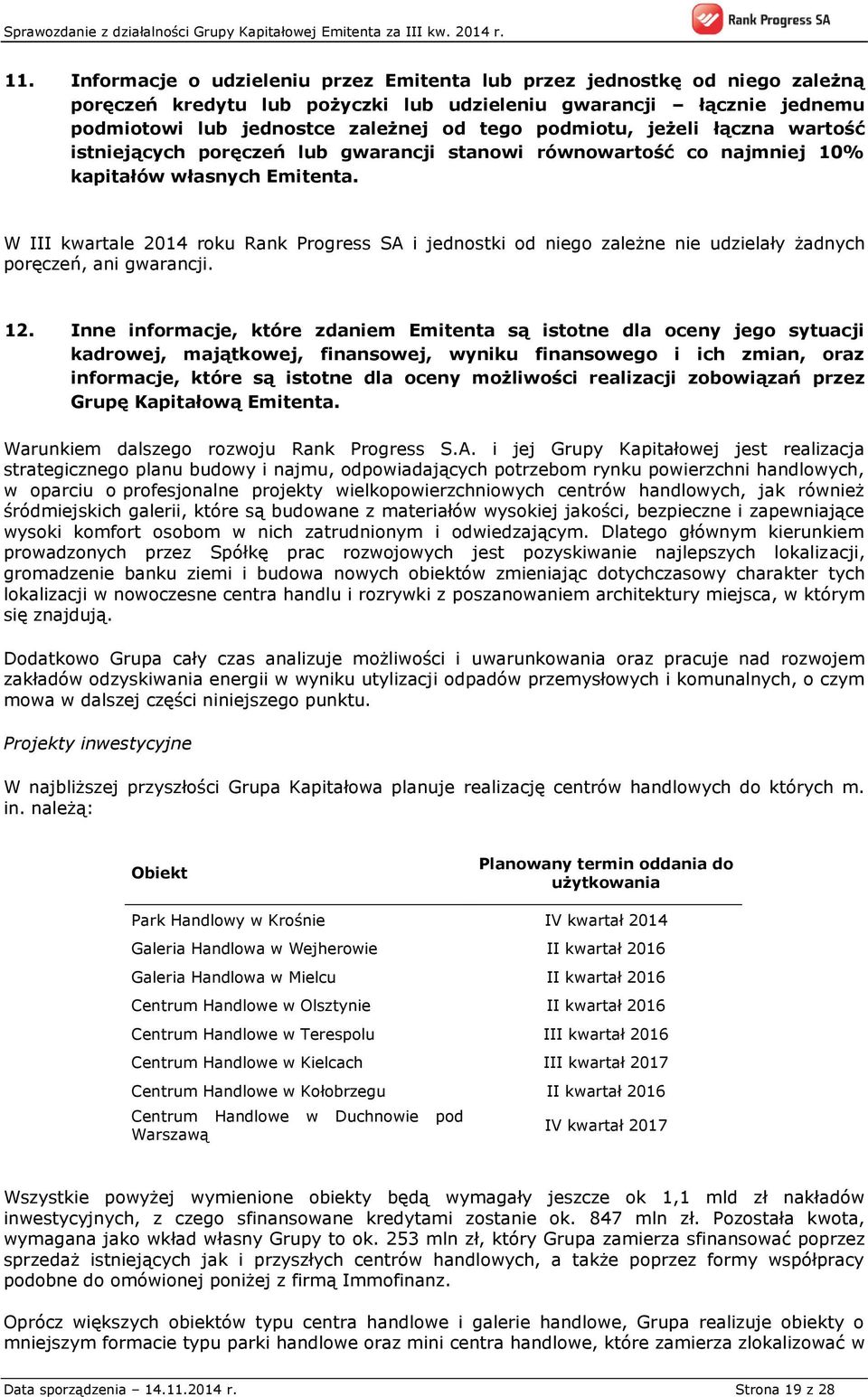 W III kwartale 2014 roku Rank Progress SA i jednostki od niego zależne nie udzielały żadnych poręczeń, ani gwarancji. 12.