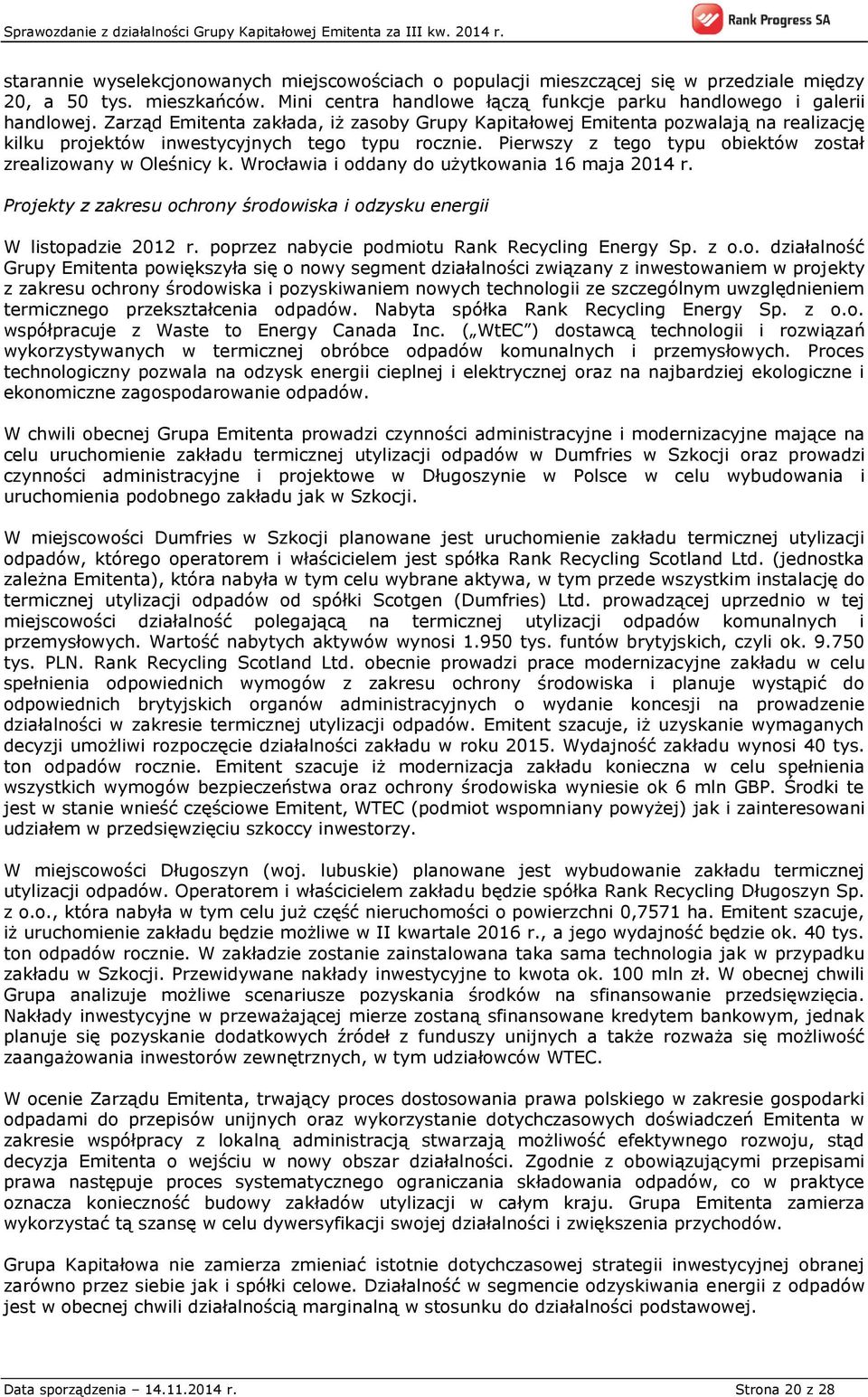 Wrocławia i oddany do użytkowania 16 maja 2014 r. Projekty z zakresu ochrony środowiska i odzysku energii W listopadzie 2012 r. poprzez nabycie podmiotu Rank Recycling Energy Sp. z o.o. działalność