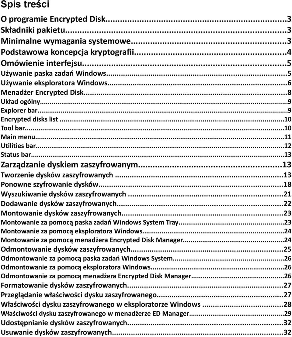 ..13 Zarządzanie dyskiem zaszyfrowanym...13 Tworzenie dysków zaszyfrowanych...13 Ponowne szyfrowanie dysków...18 Wyszukiwanie dysków zaszyfrowanych...21 Dodawanie dysków zaszyfrowanych.