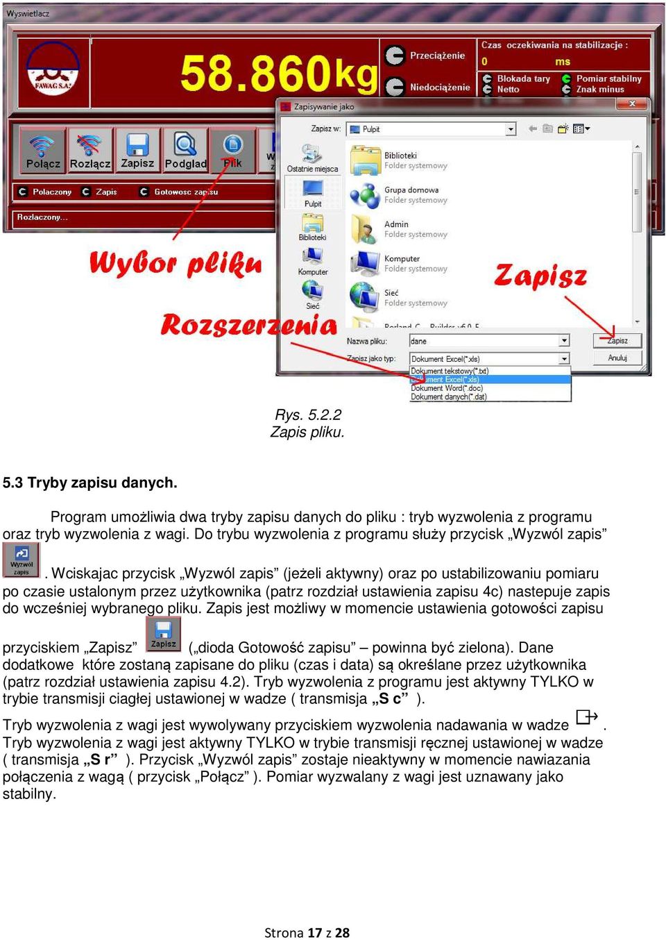 Wciskajac przycisk Wyzwól zapis (jeżeli aktywny) oraz po ustabilizowaniu pomiaru po czasie ustalonym przez użytkownika (patrz rozdział ustawienia zapisu 4c) nastepuje zapis do wcześniej wybranego