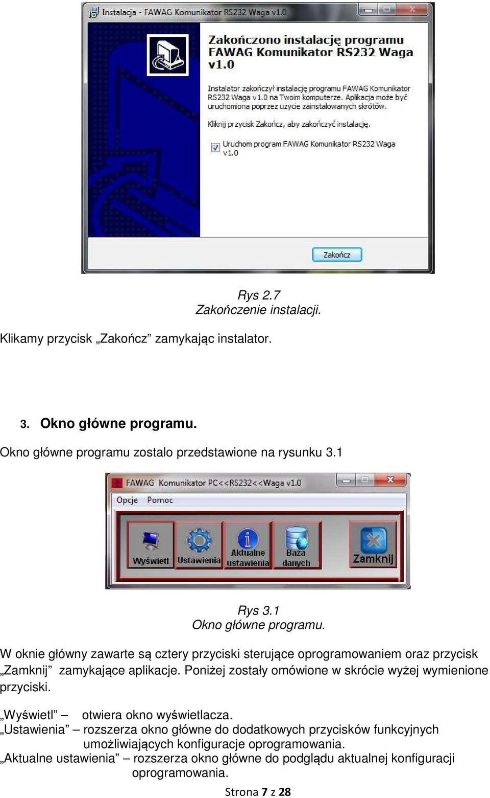 W oknie główny zawarte są cztery przyciski sterujące oprogramowaniem oraz przycisk Zamknij zamykające aplikacje.