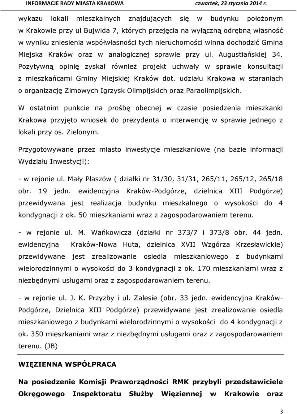 Pozytywną opinię zyskał również projekt uchwały w sprawie konsultacji z mieszkańcami Gminy Miejskiej Kraków dot.