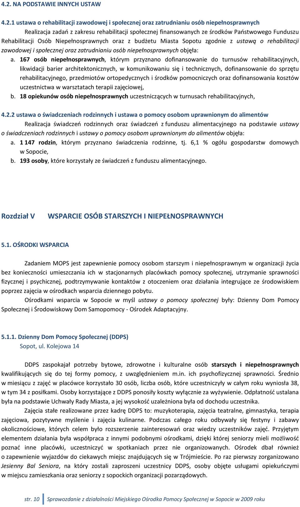 a. 167 osób niepełnosprawnych, którym przyznano dofinansowanie do turnusów rehabilitacyjnych, likwidacji barier architektonicznych, w komunikowaniu się i technicznych, dofinansowanie do sprzętu