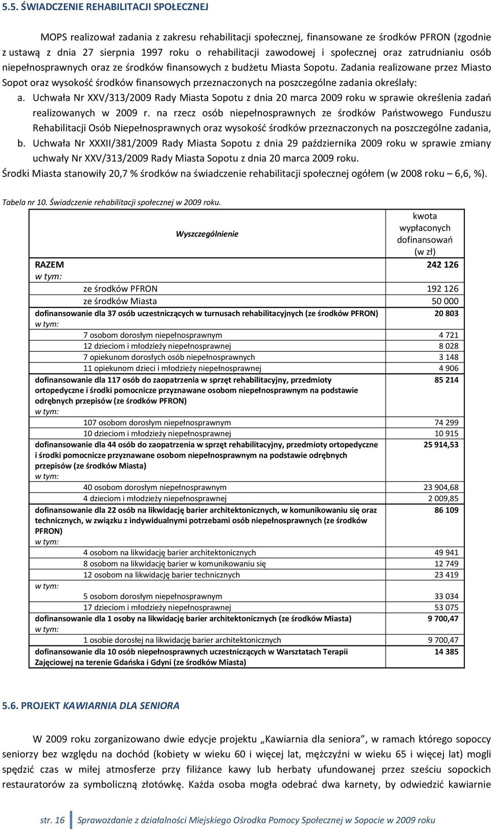 Zadania realizowane przez Miasto Sopot oraz wysokość środków finansowych przeznaczonych na poszczególne zadania określały: a.