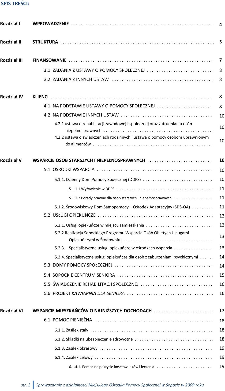 .................................................................. 8 4.1. NA PODSTAWIE USTAWY O POMOCY SPOŁECZNEJ....................... 8 4.2. NA PODSTAWIE INNYCH USTAW...................................... 10 4.