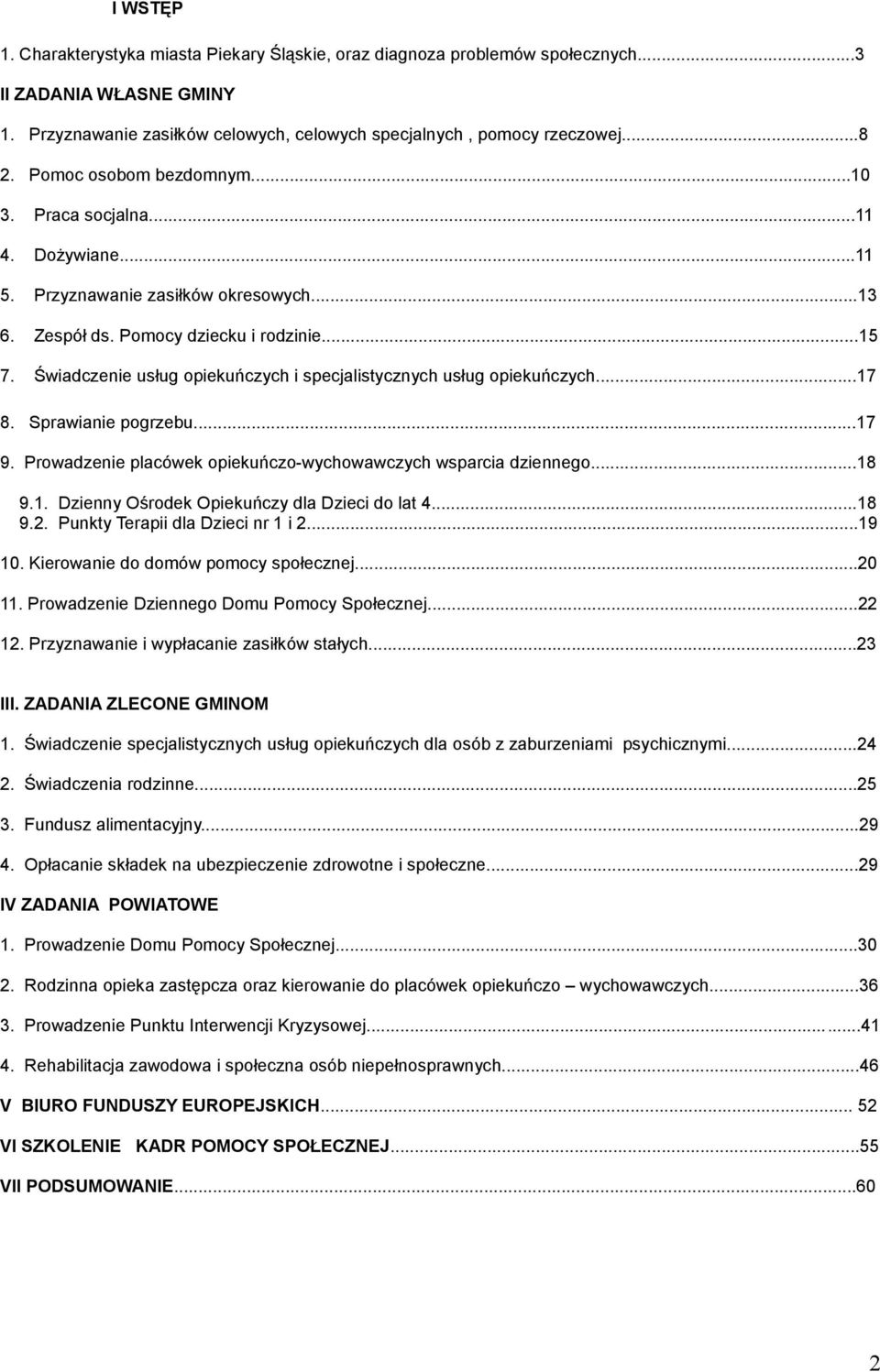 Świadczenie usług opiekuńczych i specjalistycznych usług opiekuńczych...7 8. Sprawianie pogrzebu...7 9. Prowadzenie placówek opiekuńczowychowawczych wsparcia dziennego...8 9.