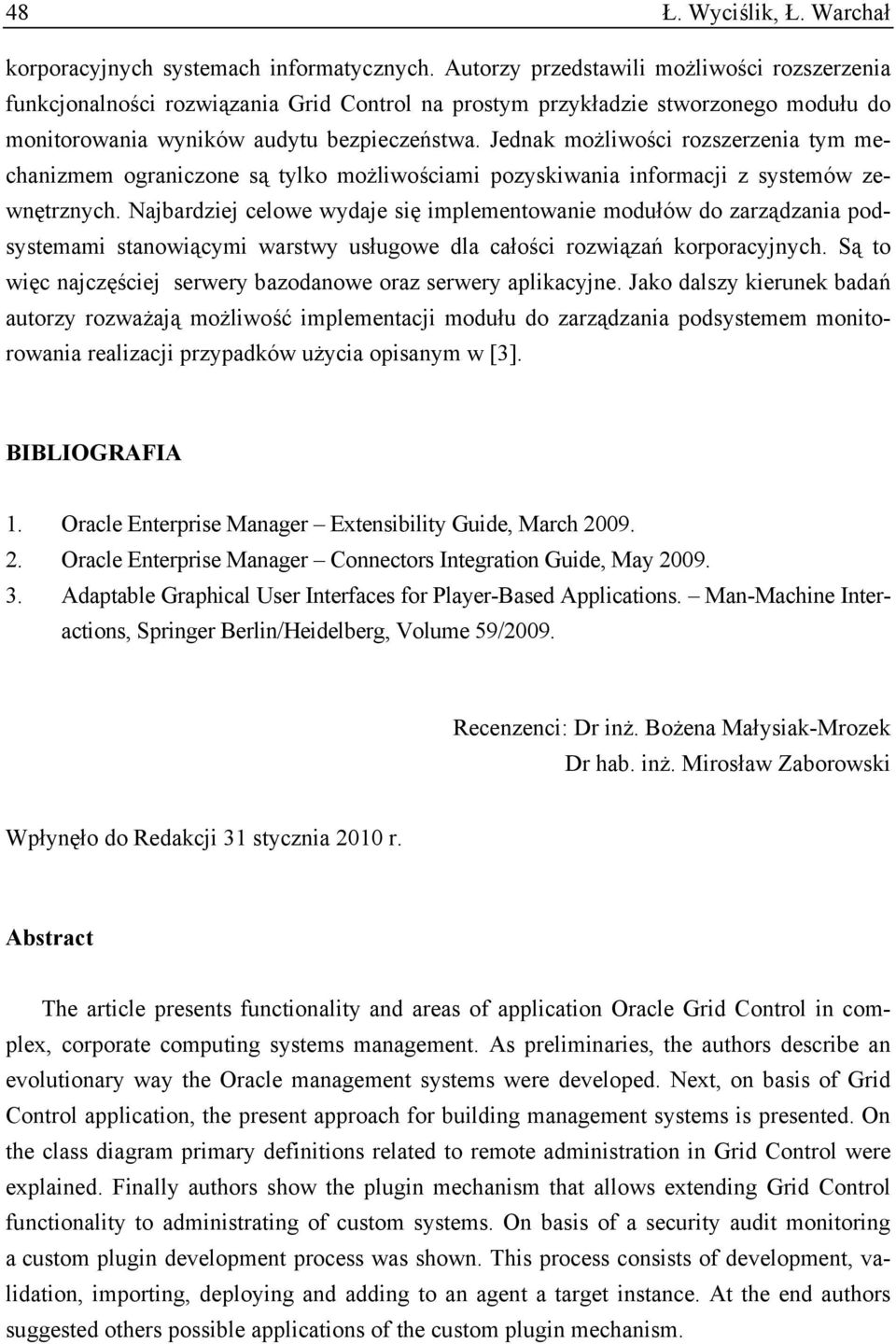 Jednak możliwości rozszerzenia tym mechanizmem ograniczone są tylko możliwościami pozyskiwania informacji z systemów zewnętrznych.