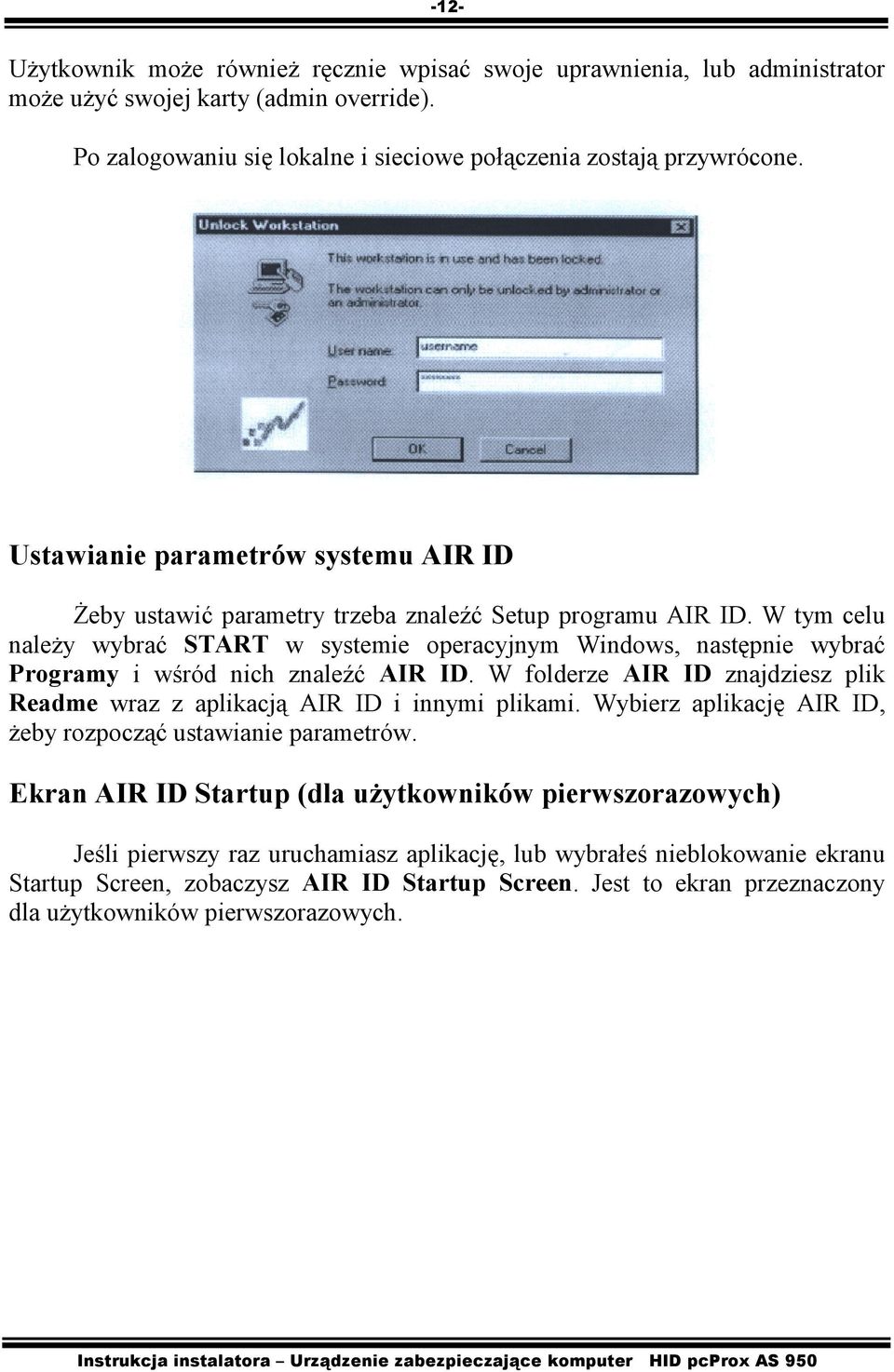 W tym celu należy wybrać START w systemie operacyjnym Windows, następnie wybrać Programy i wśród nich znaleźć AIR ID. W folderze AIR ID znajdziesz plik Readme wraz z aplikacją AIR ID i innymi plikami.