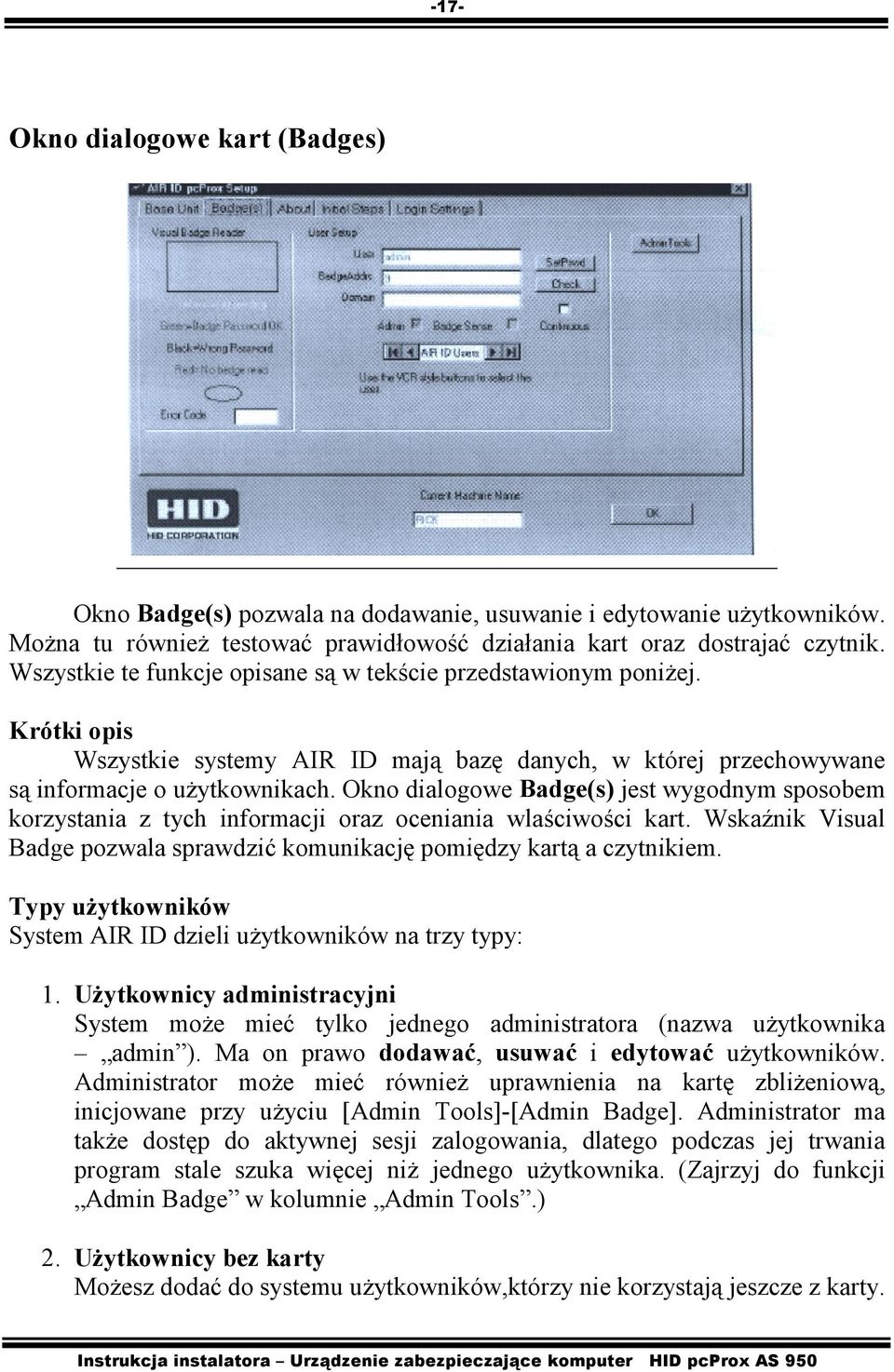 Okno dialogowe Badge(s) jest wygodnym sposobem korzystania z tych informacji oraz oceniania wlaściwości kart. Wskaźnik Visual Badge pozwala sprawdzić komunikację pomiędzy kartą a czytnikiem.