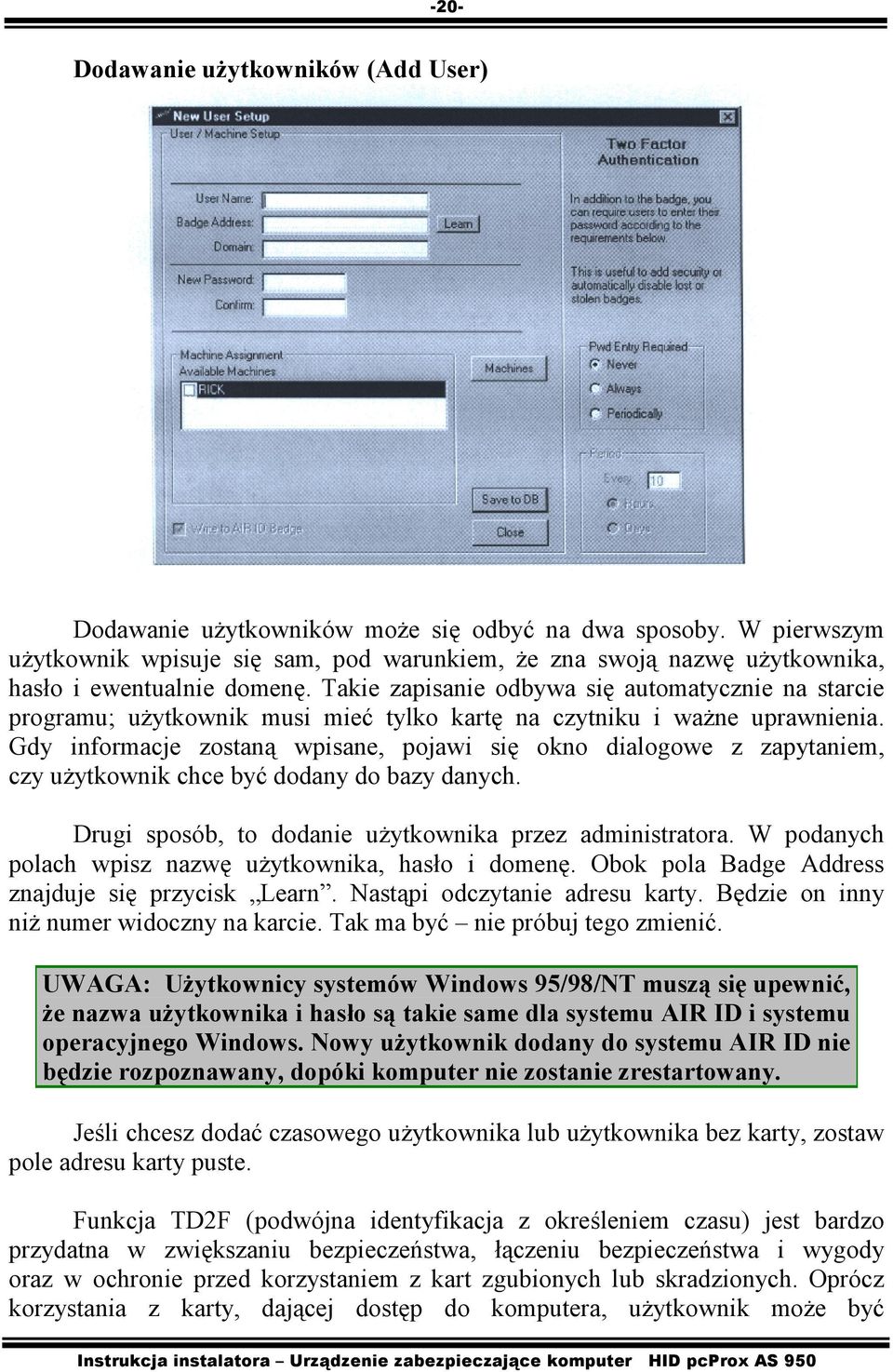 Takie zapisanie odbywa się automatycznie na starcie programu; użytkownik musi mieć tylko kartę na czytniku i ważne uprawnienia.