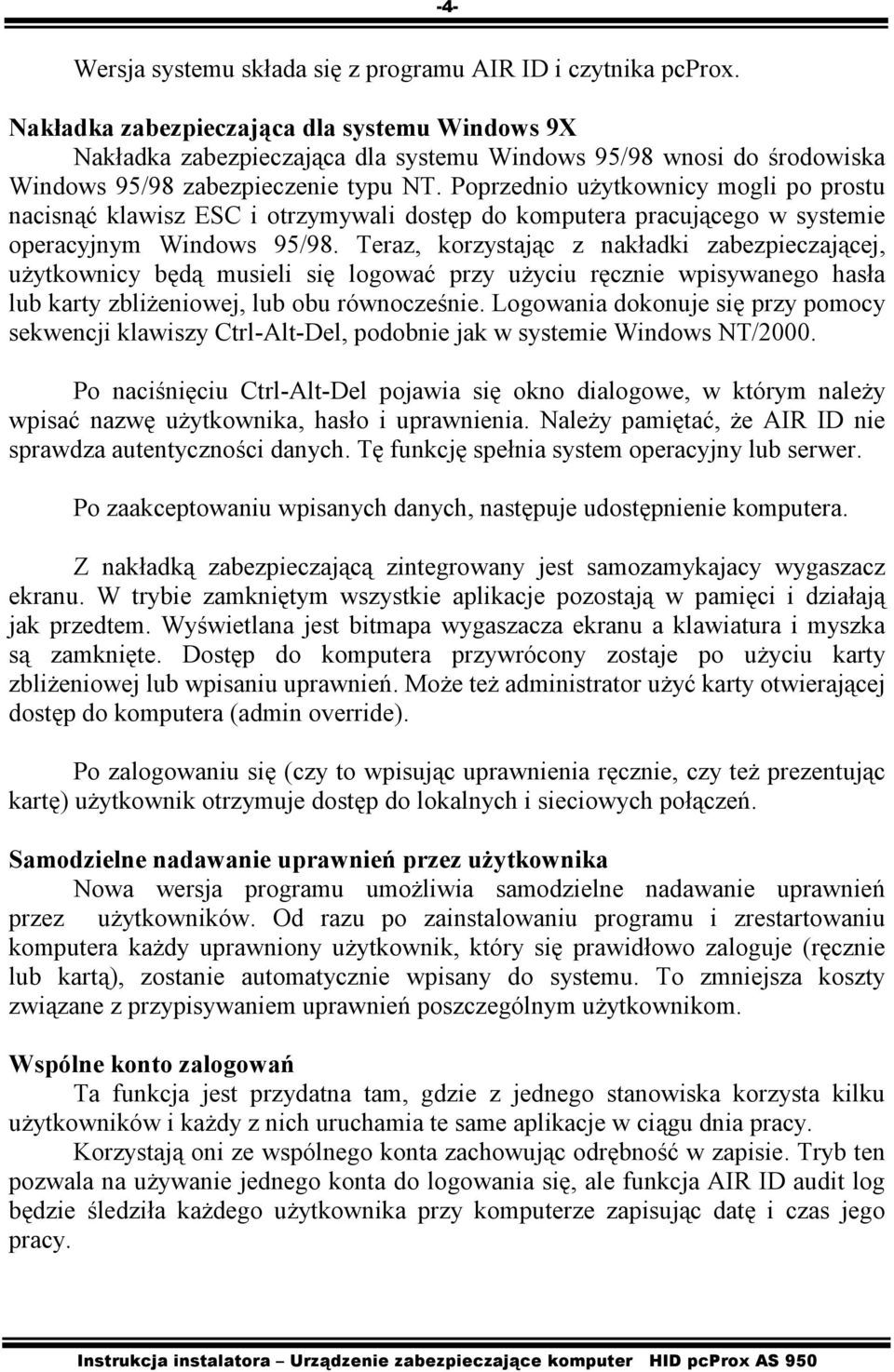 Poprzednio użytkownicy mogli po prostu nacisnąć klawisz ESC i otrzymywali dostęp do komputera pracującego w systemie operacyjnym Windows 95/98.