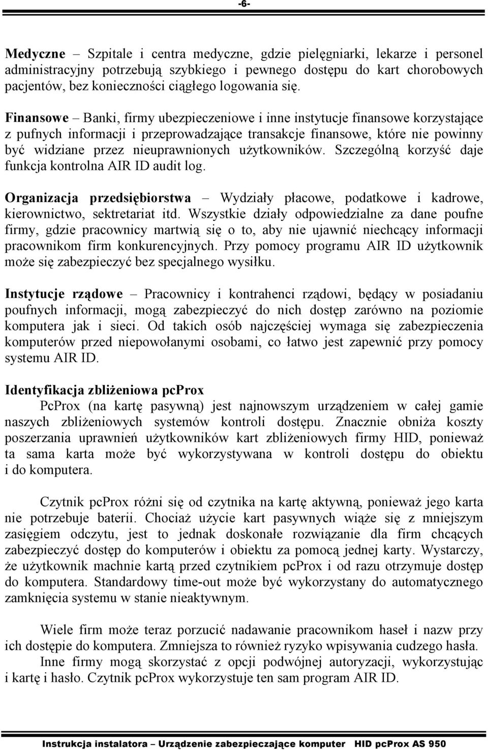 Finansowe Banki, firmy ubezpieczeniowe i inne instytucje finansowe korzystające z pufnych informacji i przeprowadzające transakcje finansowe, które nie powinny być widziane przez nieuprawnionych