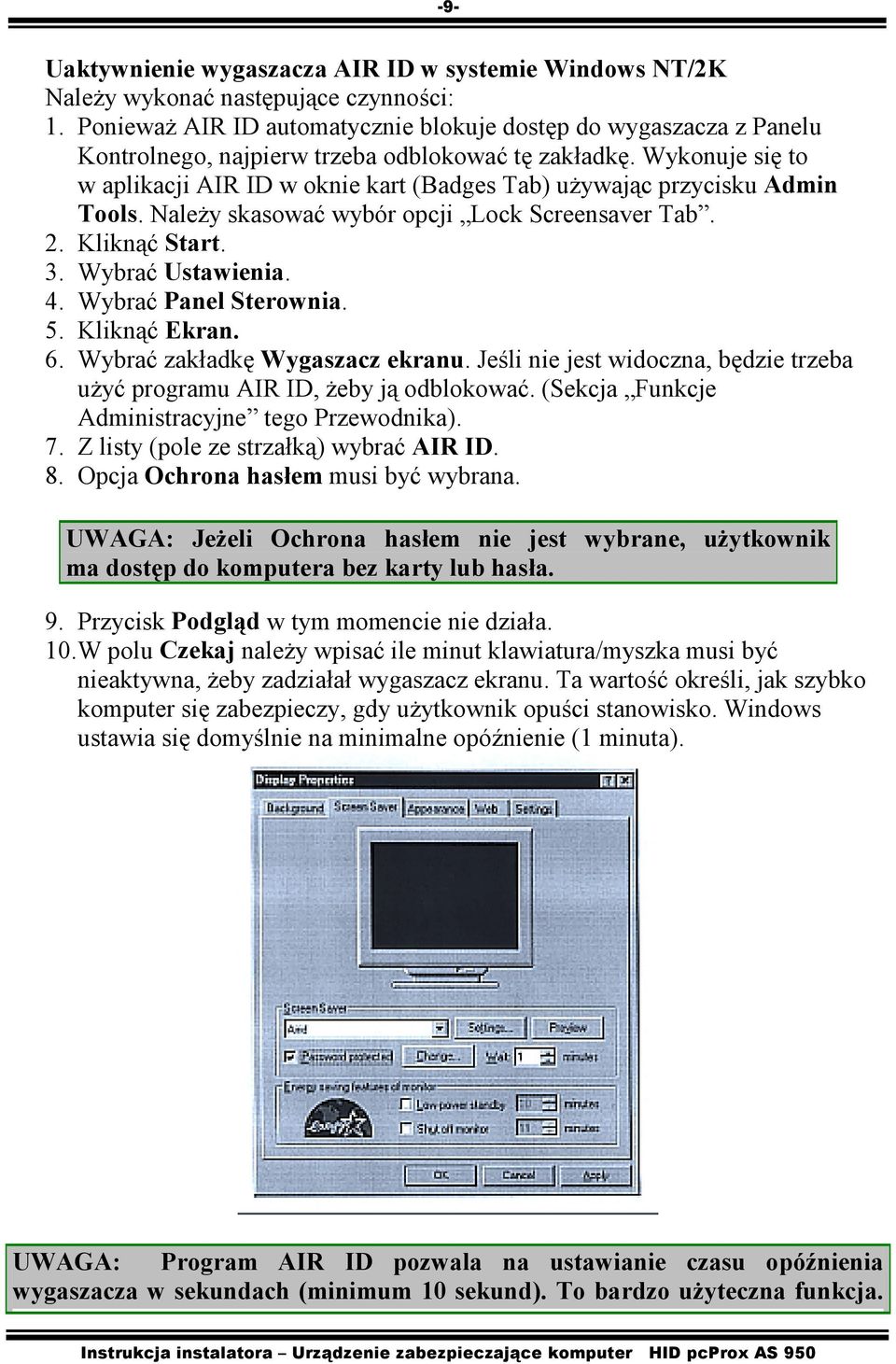 Wykonuje się to w aplikacji AIR ID w oknie kart (Badges Tab) używając przycisku Admin Tools. Należy skasować wybór opcji Lock Screensaver Tab. 2. Kliknąć Start. 3. Wybrać Ustawienia. 4.