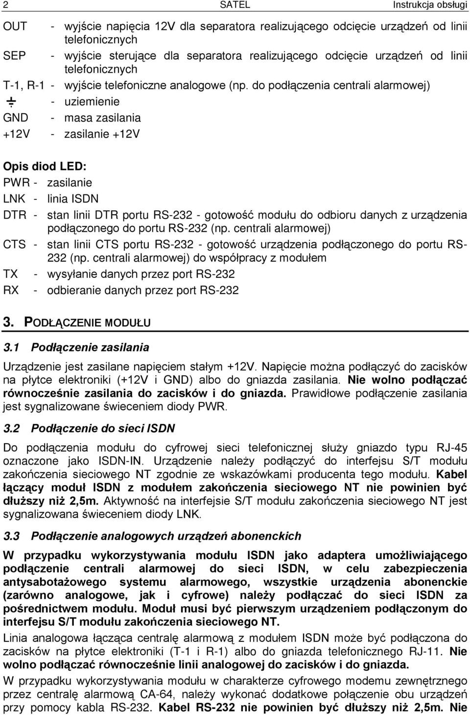 do podłączenia centrali alarmowej) - uziemienie GND - masa zasilania +12V - zasilanie +12V Opis diod LED: PWR - zasilanie LNK - linia ISDN DTR - stan linii DTR portu RS-232 - gotowość modułu do