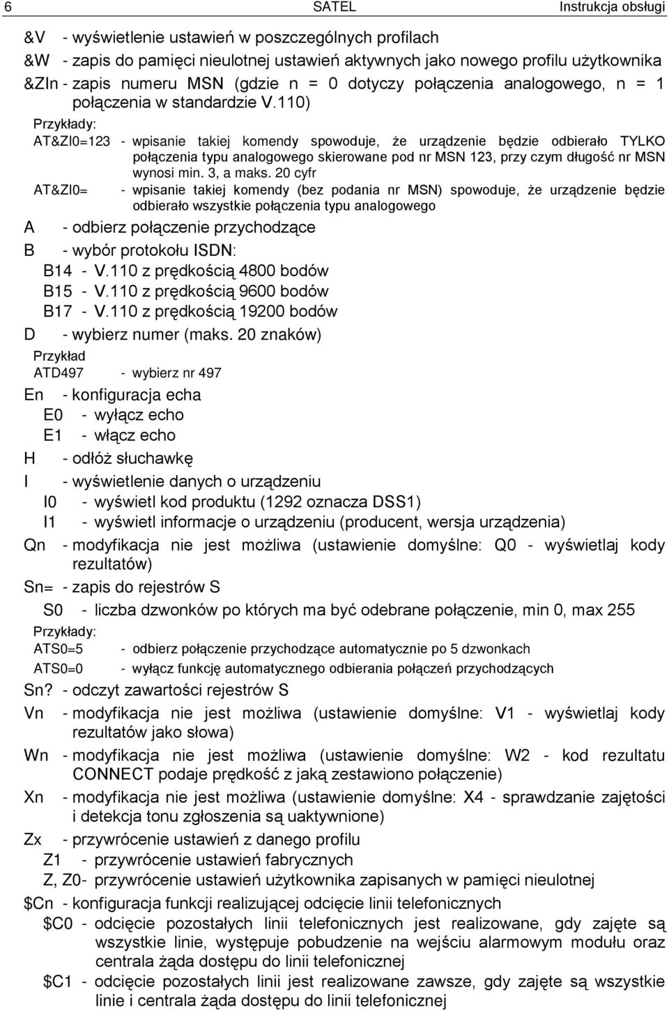 110) Przykłady: AT&ZI0=123 - wpisanie takiej komendy spowoduje, że urządzenie będzie odbierało TYLKO połączenia typu analogowego skierowane pod nr MSN 123, przy czym długość nr MSN wynosi min.