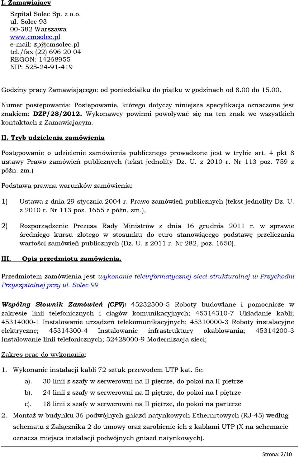 do 15.00. Numer postępowania: Postępowanie, którego dotyczy niniejsza specyfikacja oznaczone jest znakiem: DZP/28/2012.