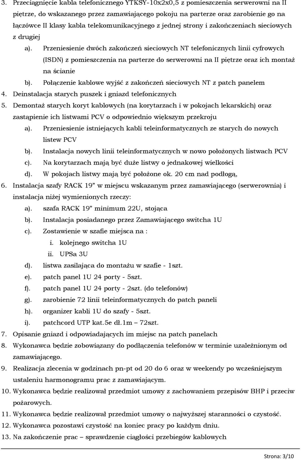 Przeniesienie dwóch zakończeń sieciowych NT telefonicznych linii cyfrowych (ISDN) z pomieszczenia na parterze do serwerowni na II piętrze oraz ich montaż na ścianie b).