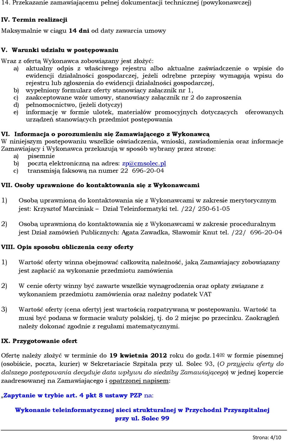 jeżeli odrębne przepisy wymagają wpisu do rejestru lub zgłoszenia do ewidencji działalności gospodarczej, b) wypełniony formularz oferty stanowiący załącznik nr 1, c) zaakceptowane wzór umowy,