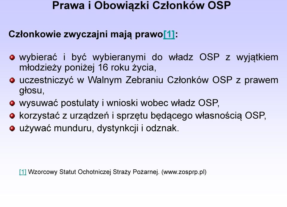 głosu, wysuwać postulaty i wnioski wobec władz OSP, korzystać z urządzeń i sprzętu będącego własnością