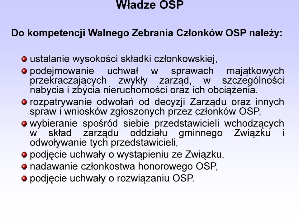 rozpatrywanie odwołań od decyzji Zarządu oraz innych spraw i wniosków zgłoszonych przez członków OSP, wybieranie spośród siebie przedstawicieli