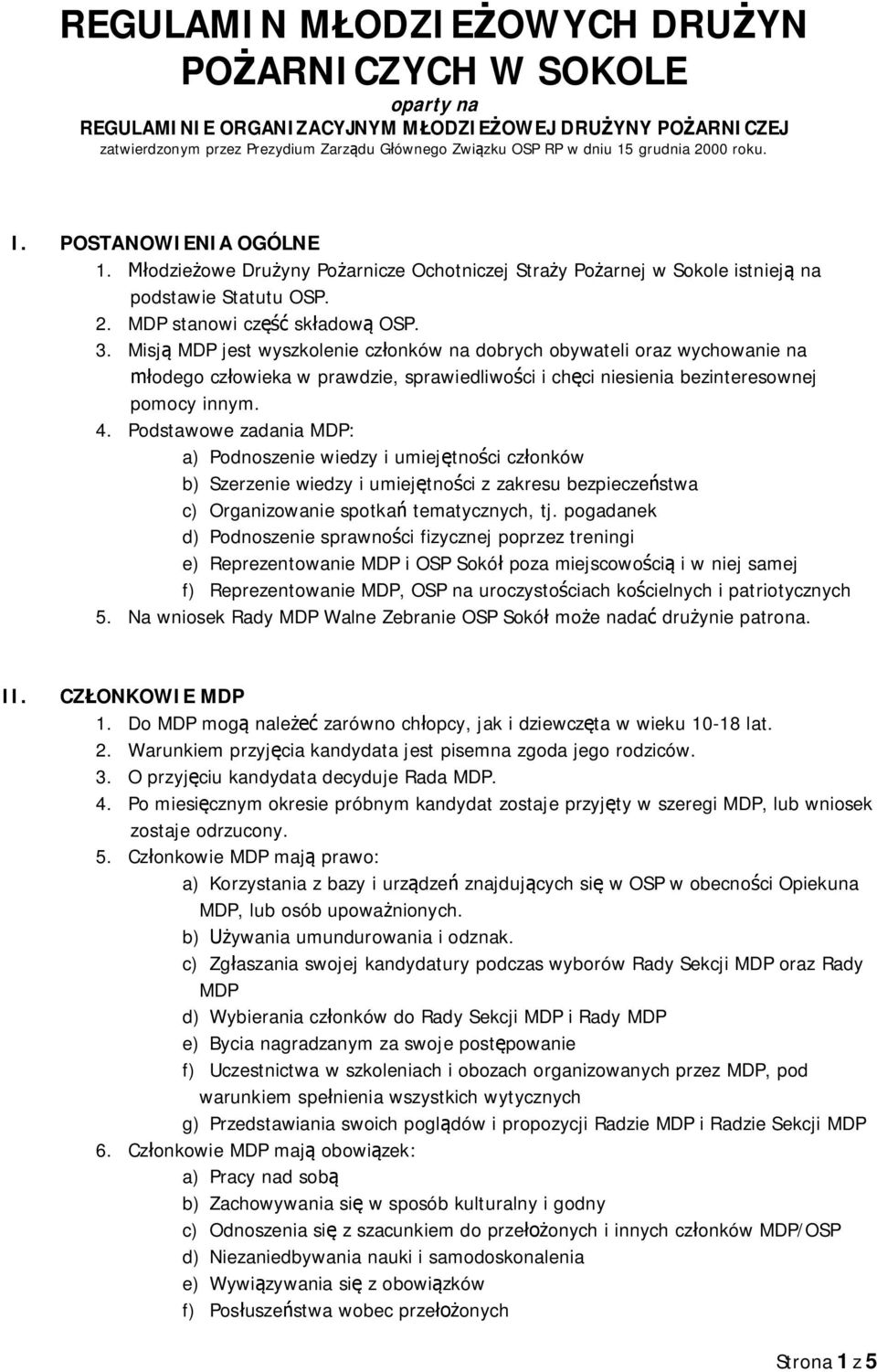 Misj MDP jest wyszkolenie cz onków na dobrych obywateli oraz wychowanie na odego cz owieka w prawdzie, sprawiedliwo ci i ch ci niesienia bezinteresownej pomocy innym. 4.