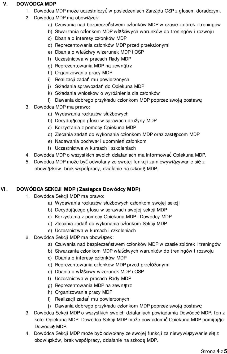 MDP d) Reprezentowania cz onków MDP przed prze onymi e) Dbania o w ciwy wizerunek MDP i OSP f) Uczestnictwa w pracach Rady MDP g) Reprezentowania MDP na zewn trz h) Organizowania pracy MDP i)