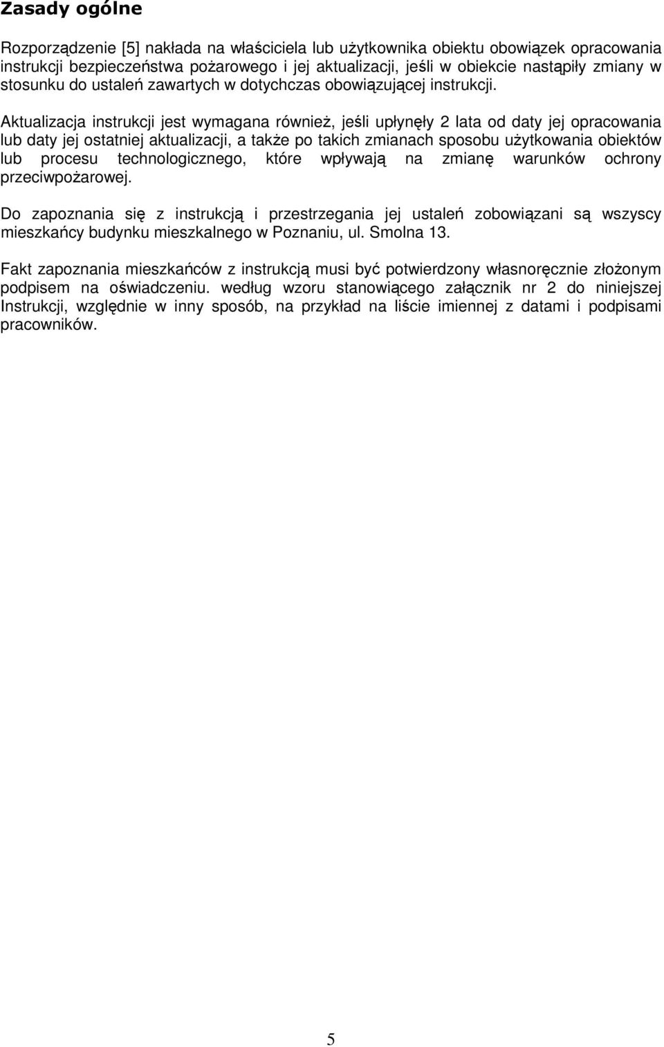 Aktualizacja instrukcji jest wymagana również, jeśli upłynęły 2 lata od daty jej opracowania lub daty jej ostatniej aktualizacji, a także po takich zmianach sposobu użytkowania obiektów lub procesu