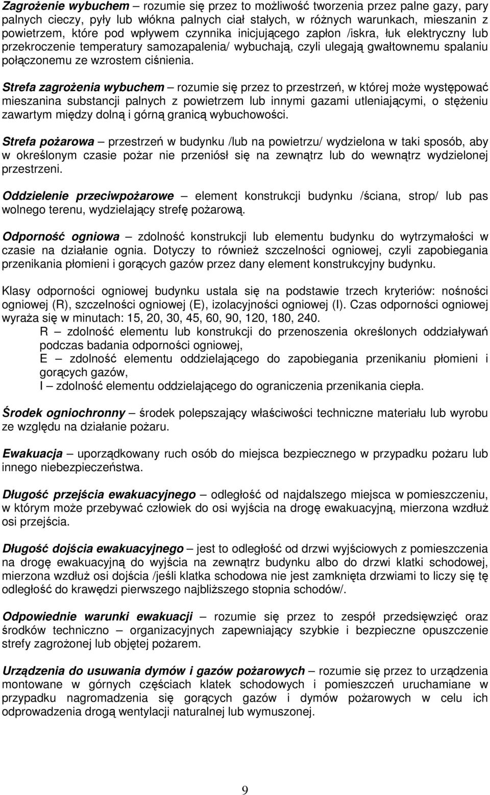 Strefa zagrożenia wybuchem rozumie się przez to przestrzeń, w której może występować mieszanina substancji palnych z powietrzem lub innymi gazami utleniającymi, o stężeniu zawartym między dolną i