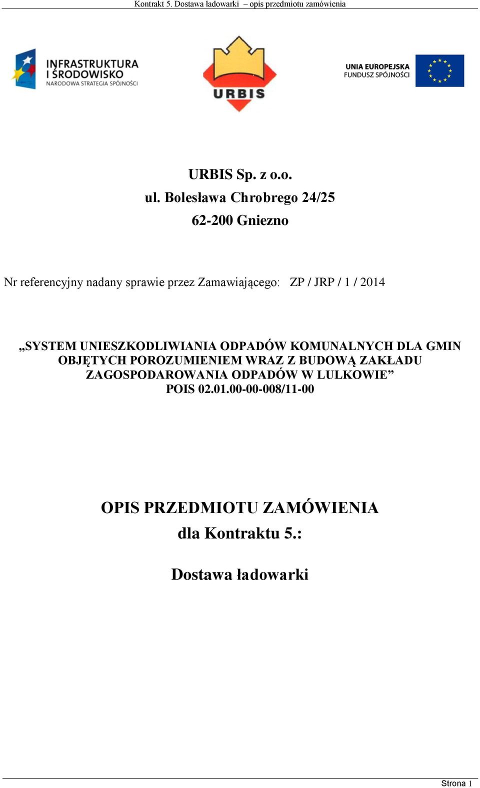 Zamawiającego: ZP / JRP / 1 / 2014 SYSTEM UNIESZKODLIWIANIA ODPADÓW KOMUNALNYCH DLA GMIN