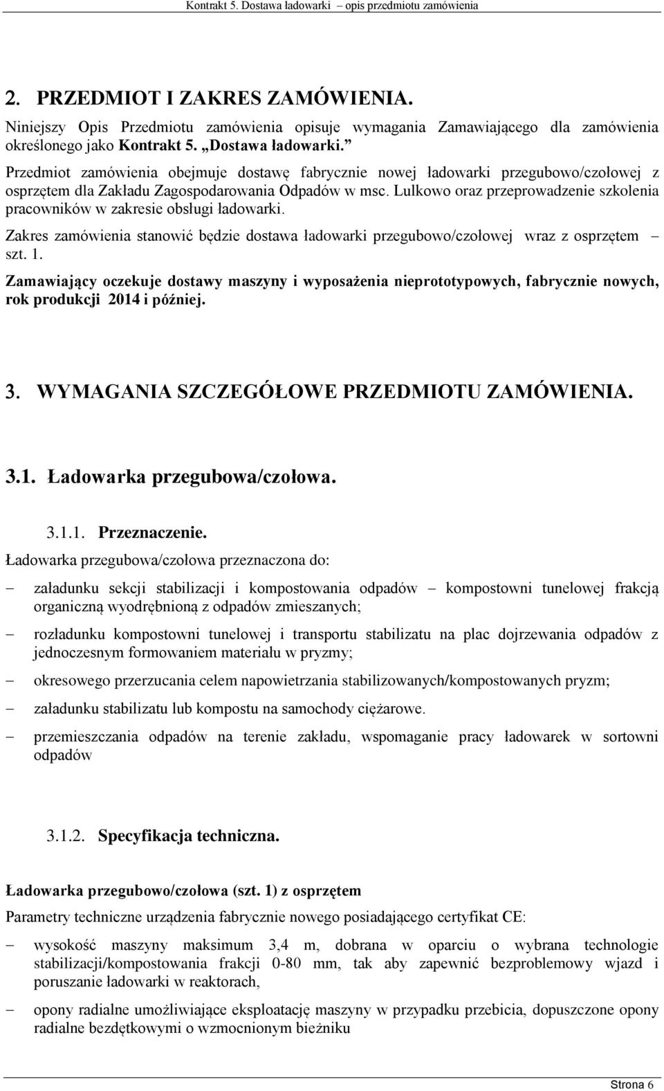 Lulkowo oraz przeprowadzenie szkolenia pracowników w zakresie obsługi ładowarki. Zakres zamówienia stanowić będzie dostawa ładowarki przegubowo/czołowej wraz z osprzętem szt. 1.