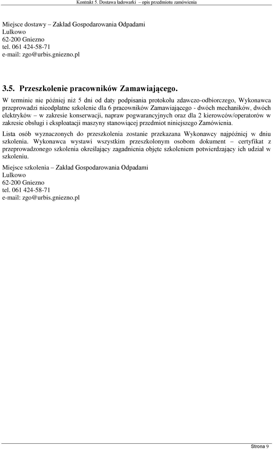 zakresie konserwacji, napraw pogwarancyjnych oraz dla 2 kierowców/operatorów w zakresie obsługi i eksploatacji maszyny stanowiącej przedmiot niniejszego Zamówienia.