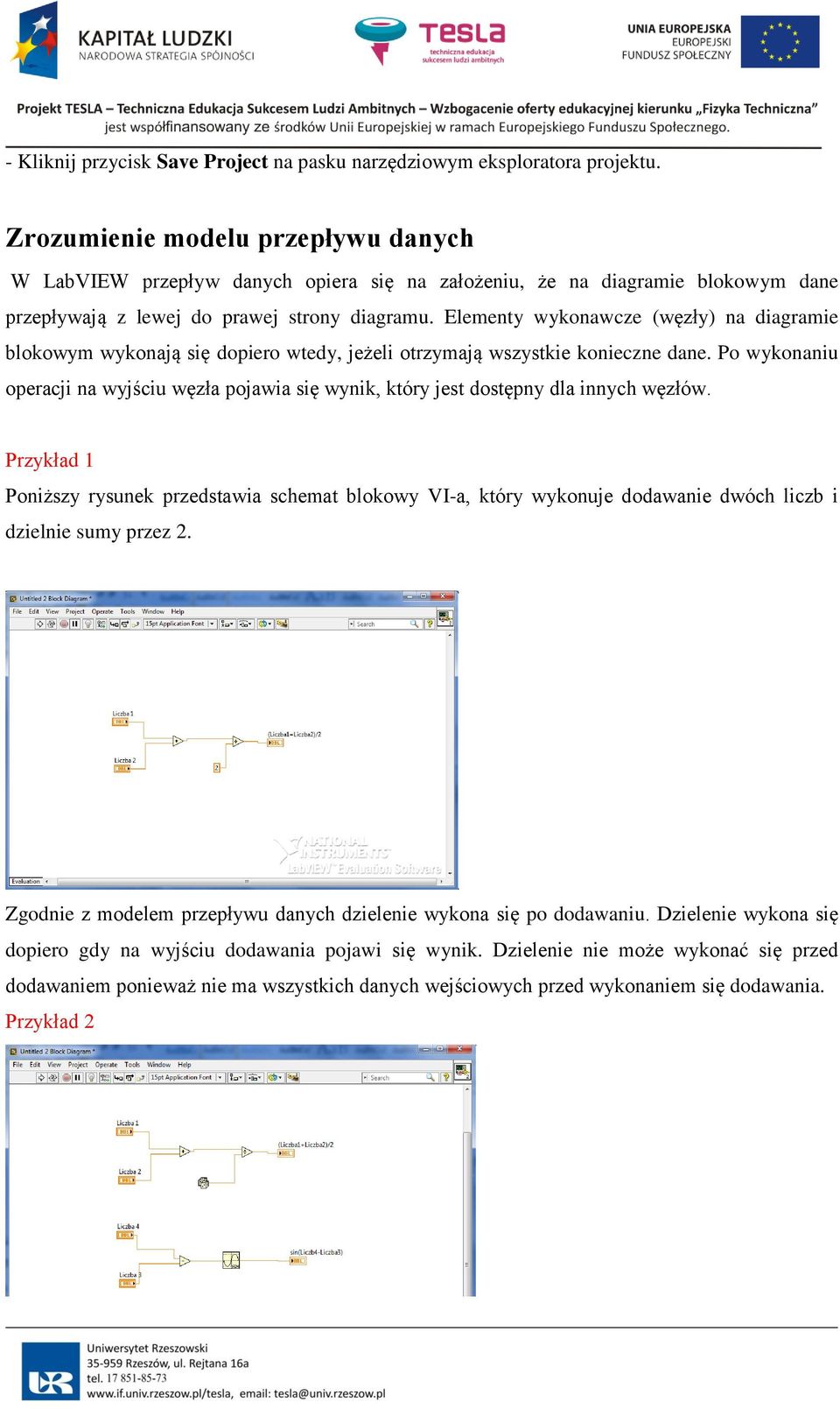 Elementy wykonawcze (węzły) na diagramie blokowym wykonają się dopiero wtedy, jeżeli otrzymają wszystkie konieczne dane.