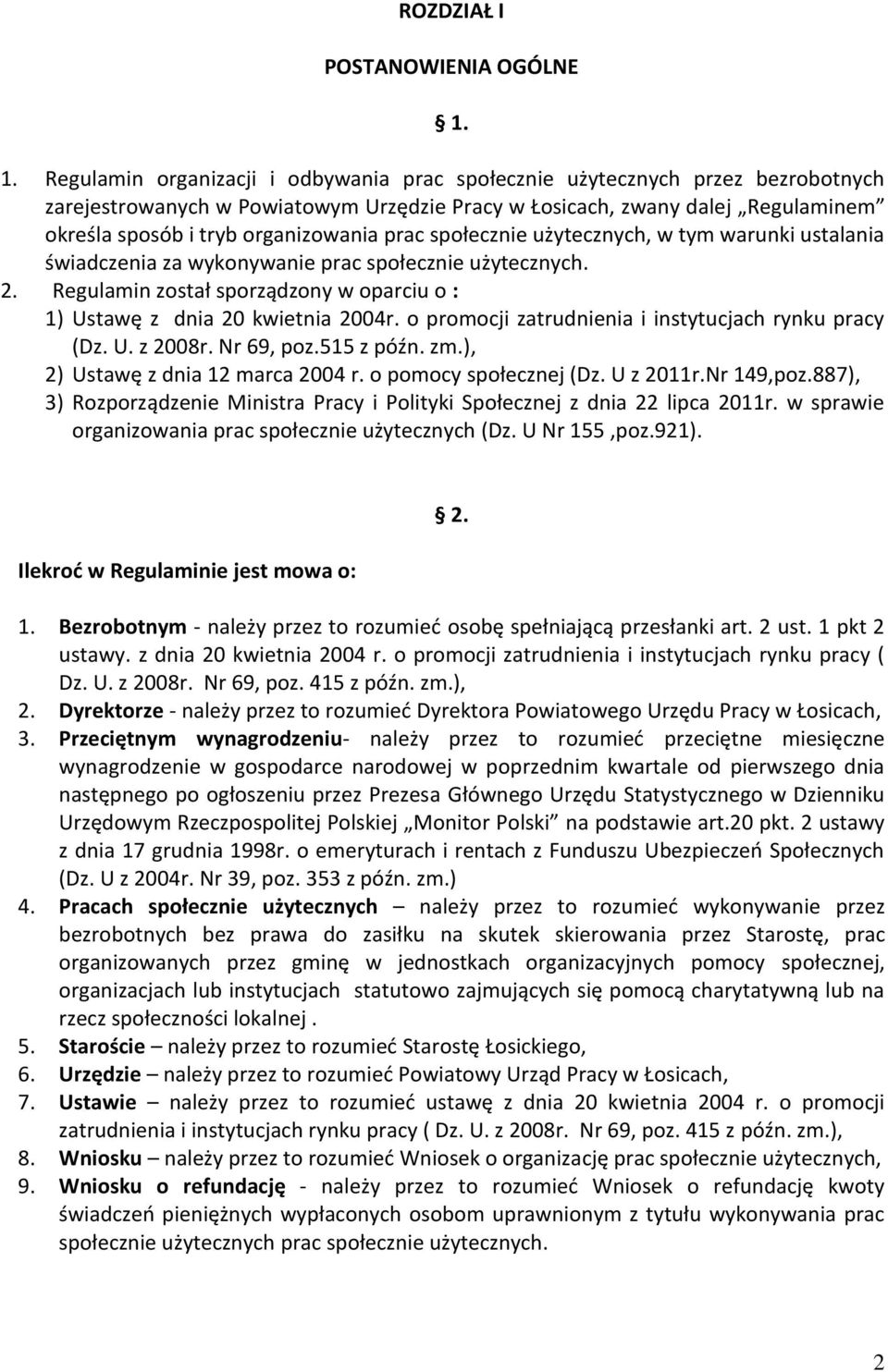 organizowania prac społecznie użytecznych, w tym warunki ustalania świadczenia za wykonywanie prac społecznie użytecznych. 2.