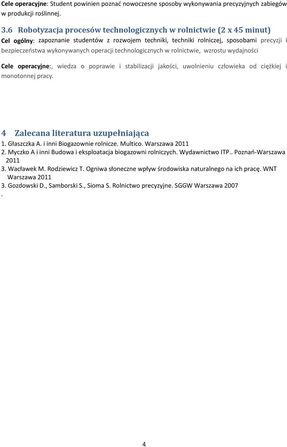 technologicznych w rolnictwie, wzrostu wydajności Cele operacyjne:, wiedza o poprawie i stabilizacji jakości, uwolnieniu człowieka od ciężkiej i monotonnej pracy.