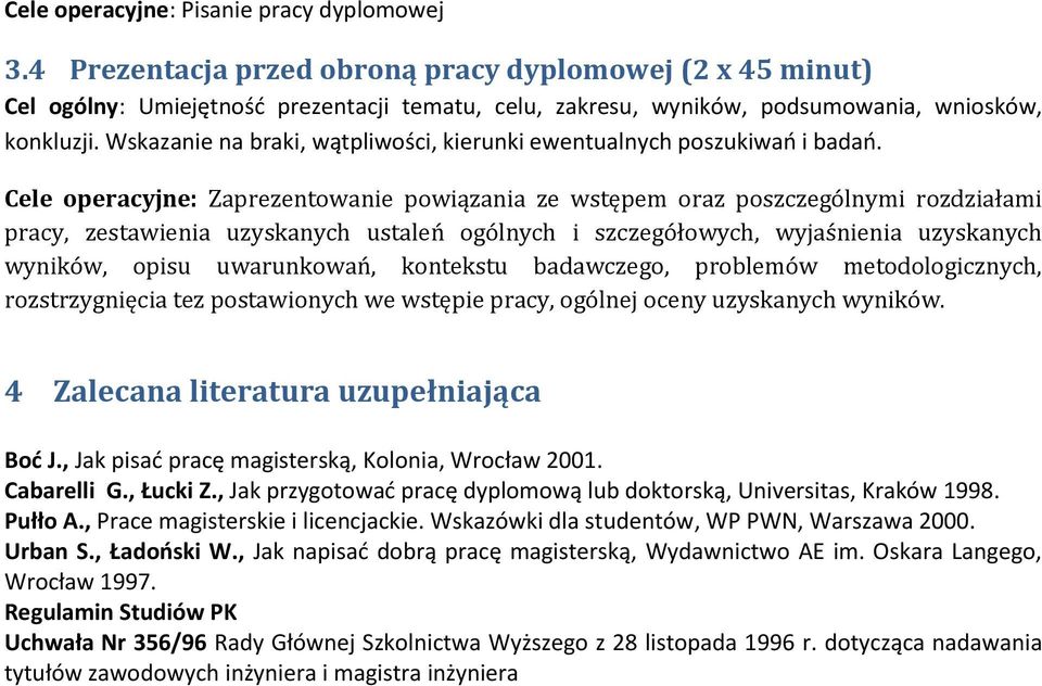 Wskazanie na braki, wątpliwości, kierunki ewentualnych poszukiwao i badao.