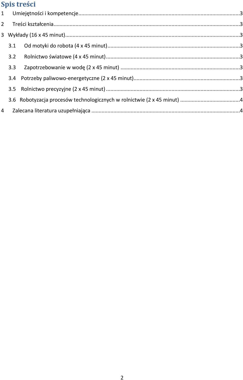 ..3 3.5 Rolnictwo precyzyjne (2 x 45 minut)...3 3.6 Robotyzacja procesów technologicznych w rolnictwie (2 x 45 minut).